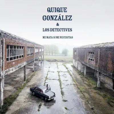 Portada de Me mata si me necesitas, de Quique González & Los Detectives